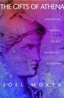 The Gifts of Athena Historical Origins of the Knowledge Economy /