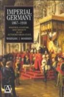 Imperial Germany 1867-1918 : politics, culture, and society in an authoritarian state /