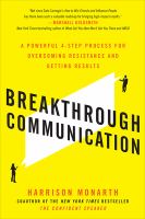 Breakthrough communication : a powerful 4-step process for overcoming resistance and getting results /