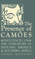 The presence of Camoes : influences on the literature of England, America, and Southern Africa /