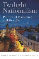 Twilight nationalism : politics of existence at life's end /