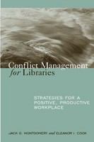 Conflict management for libraries : strategies for a positive, productive workplace /