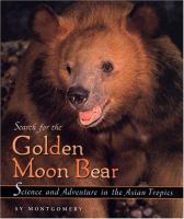 The golden moon bear : science and adventure in the Asian tropics /