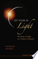 Let there be light : the story of light from atoms to galaxies /