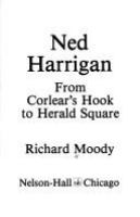 Ned Harrigan : from Corlear's Hook to Herald Square /