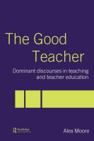 The good teacher : dominant discourses in teaching and teacher education /