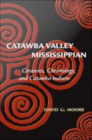 Catawba Valley Mississippian Ceramics, Chronology, and Catawba Indians /