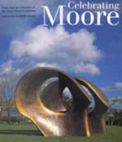 Celebrating Moore : works from the collection of the Henry Moore Foundation /