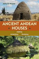 Ancient Andean Houses Making, Inhabiting, Studying /