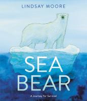 Sea bear : a journey for survival /
