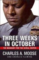 Three weeks in October : the manhunt for the serial sniper /