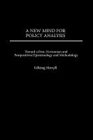 A new mind for policy analysis : toward a post-Newtonian and postpositivist epistemology and methodology /