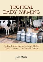 Tropical dairy farming : feeding management for small holder dairy farmers in the humid tropics /