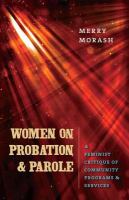 Women on Probation and Parole A Feminist Critique of Community Programs and Services /