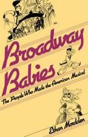 Broadway babies : the people who made the American musical /