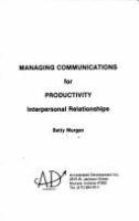 Managing communications for productivity : interpersonal relationships /