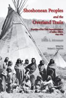 Shoshonean peoples and the overland trails : frontiers of the Utah Superintendency of Indian Affairs, 1849-1869 /