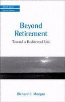 Beyond retirement toward a redirected life /