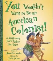 You wouldn't want to be an American colonist! : a settlement you'd rather not start /