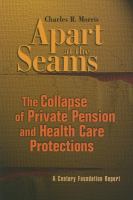Apart at the seams : the collapse of private pension and health care protections /