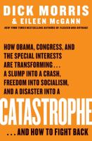 Catastrophe : how Obama, Congress, and the special interests are transforming--a slump into a crash, freedom into socialism, and a disaster into a catastrophe--and how to fight back /