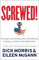 Screwed! : how foreign countries are ripping America off and plundering our economy, and how our leaders help them do it /