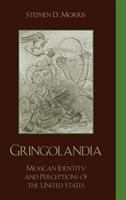 Gringolandia : Mexican identity and perceptions of the United States /