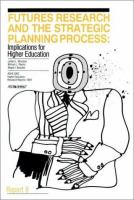 Futures research and the strategic planning process : implications for higher education /