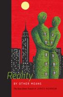 Reality by other means : the best short fiction of James Morrow /