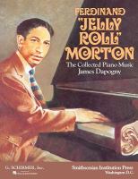 Ferdinand "Jelly Roll" Morton : the collected piano music /