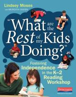 What are the rest of my kids doing? : fostering independence in the K-2 reading workshop /