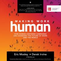 Making work human : how human-centered companies are changing the future of work and the world /