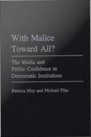 With malice toward all? : the media and public confidence in democratic institutions /