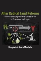 After Radical Land Reforms : restructuring agricultural cooperatives in Zimbabwe and Japan /
