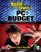 Build your own PC on a budget : a DIY guide for hobbyists and gamers /