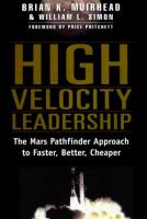 High velocity leadership : the Mars Pathfinder approach to faster, better, cheaper /