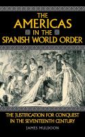 The Americas in the Spanish world order : the justification for conquest in the seventeenth century /