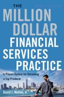 The million-dollar financial services practice : a proven system for becoming a top producer /