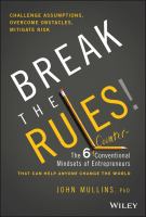 Break the rules! : the six counter-conventional mindsets of entrepreneurs that can help anyone change the world /