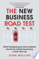 The new business road test : what entrepreneurs and investors should do before launching a lean start-up /