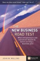 The new business road test : what entrepreneurs and executives should do before writing a business plan /