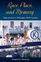Race, Place, and Memory : Deep Currents in Wilmington, North Carolina /