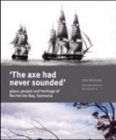 The axe had never sounded : Place, people and heritage of Recherche Bay, Tasmania.