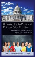 Understanding the power and politics of public education : implementing policies to achieve equal opportunity for all /