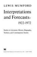 Interpretations and forecasts: 1922-1972; studies in literature, history, biography, technics, and contemporary society.
