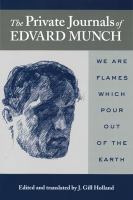 The private journals of Edvard Munch : we are flames which pour out of the earth /