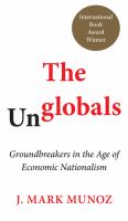 The unglobals : groundbreakers in the age of economic nationalism /