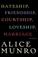 Hateship, friendship, courtship, loveship, marriage : stories /