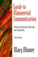 Guide to managerial communication : effective business writing and speaking /