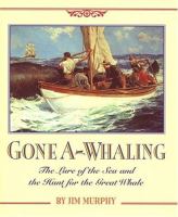 Gone a-whaling : the lure of the sea and the hunt for the great whale /